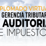 DIPLOMADO VIRTUAL EN GERENCIA TRIBUTARIA Y AUDITORIA DE IMPUESTOS