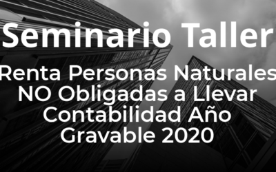 Seminario Taller – Renta Personas Naturales No Obligadas a Llevar Contabilidad Año Gravable 2020